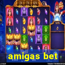 amigas bet